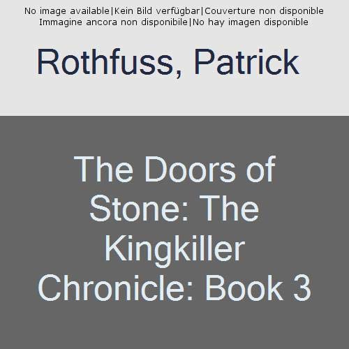 The Doors of Stone: The Kingkiller Chronicle: Book 3: 9780575081451 -  AbeBooks